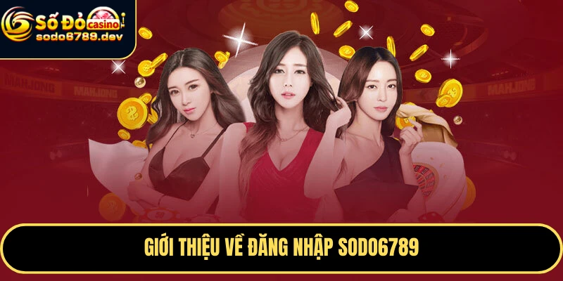 Đăng Nhập Sodo6789 An Toàn, Dễ Dàng Và Những Lợi Ích Nổi Bật 1 Giới thiệu về đăng nhập Sodo6789