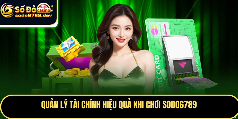 Quản lý tài chính hiệu quả khi chơi Sodo6789
