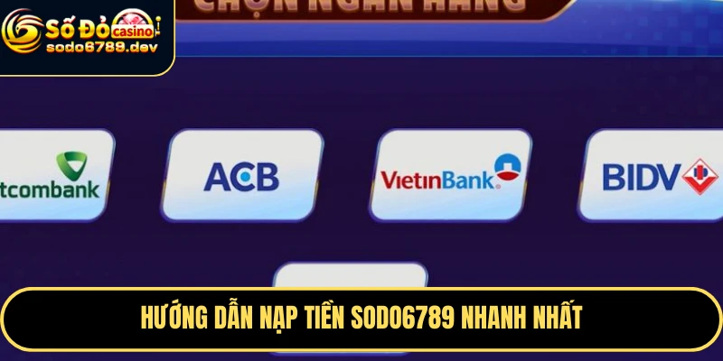 Hướng dẫn nạp tiền Sodo6789 nhanh nhất