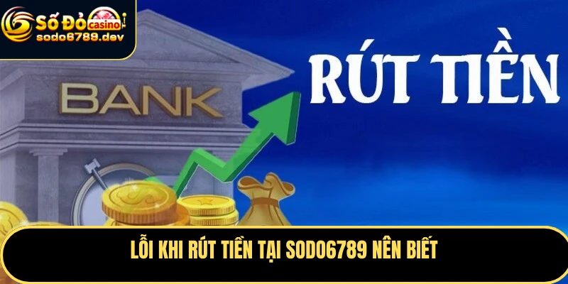 Lỗi khi rút tiền tại Sodo6789 nên biết