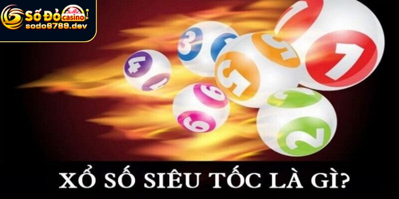 Giới thiệu chi tiết hình thức xổ số siêu tốc